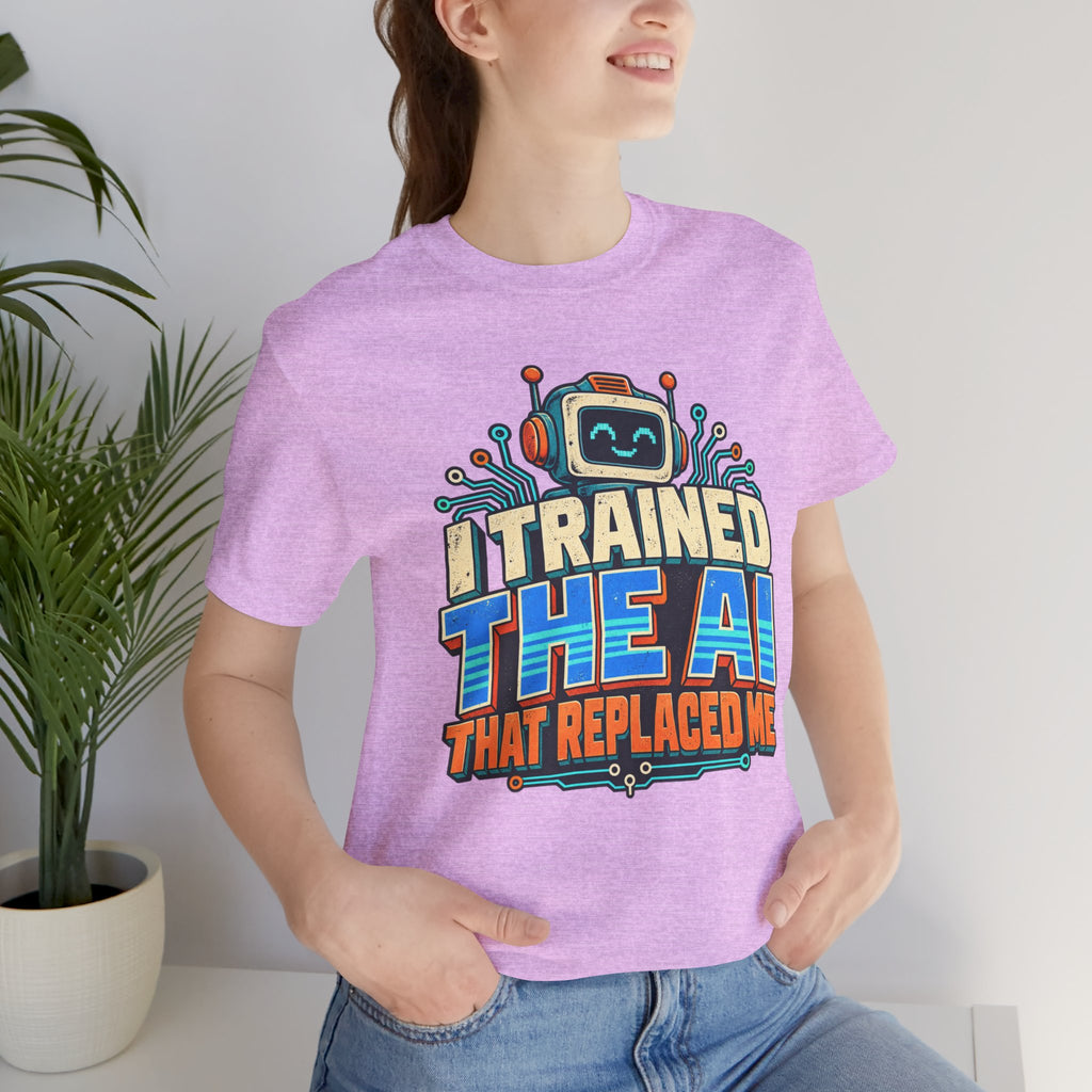 T-Shirt — I Trained the AI That Replaced Me Funny Tech Worker Tee