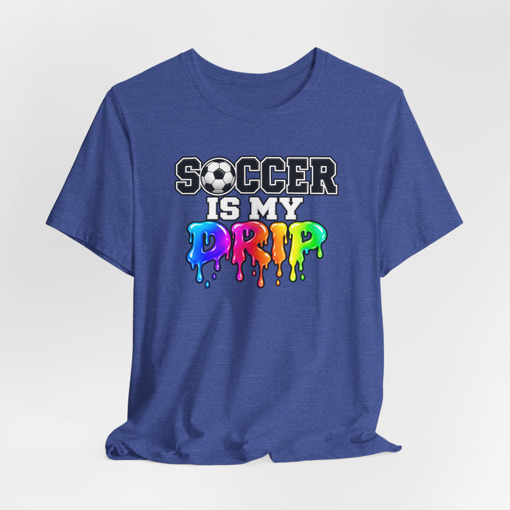 Soccer Is My Drip T-Shirt — Colorful Rainbow Drip Soccer Tee for Players & Fans