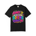Admit It Life Would Be Boring Without Me T-Shirt