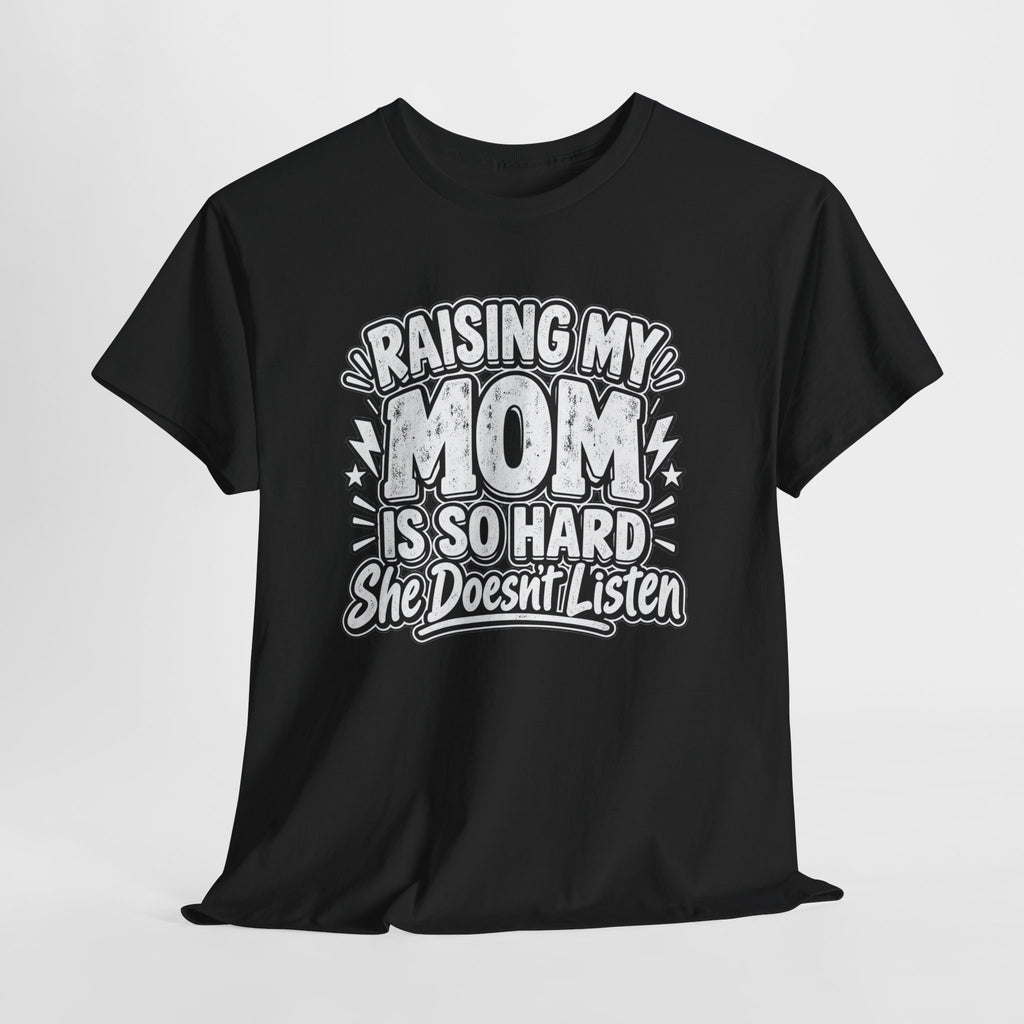 Raising My Mom Is So Hard Tee — Funny Mother-Son Humor Gift