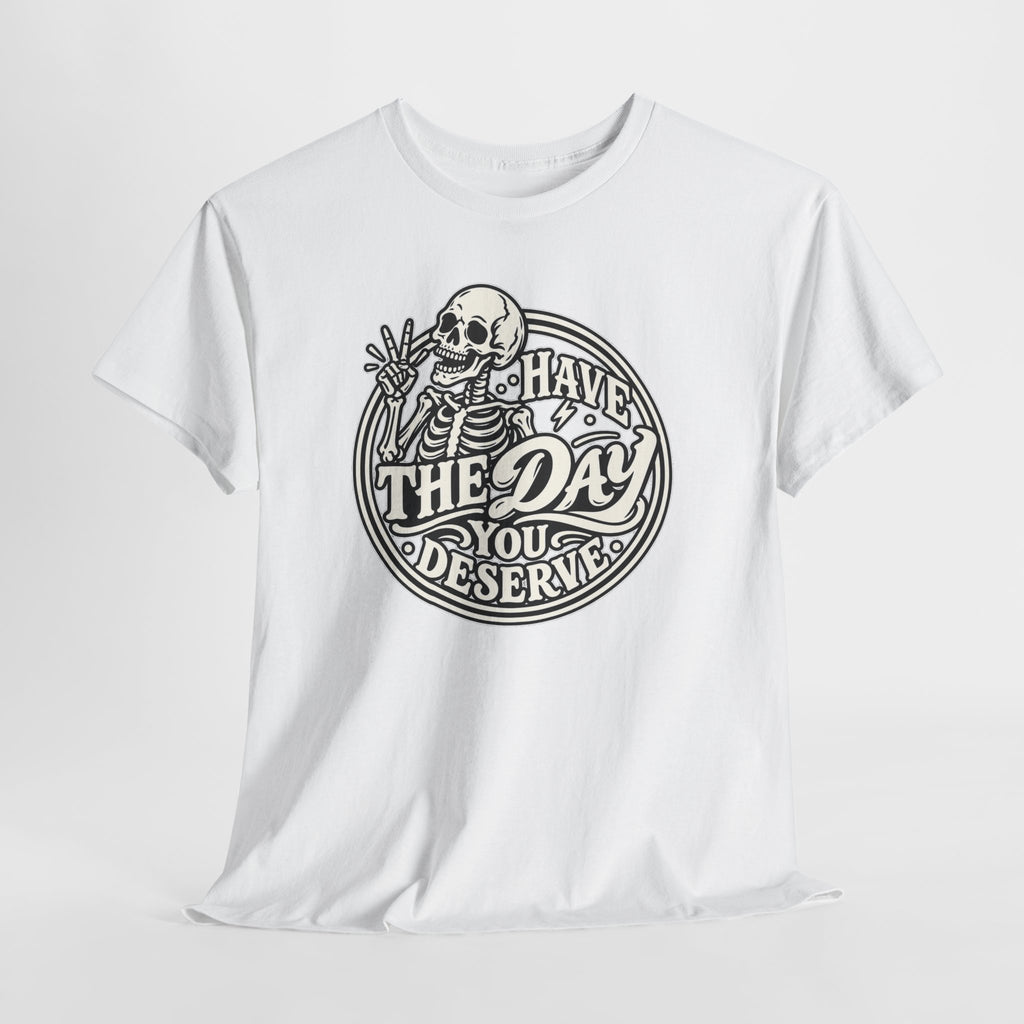 Have the Day You Deserve Tee — Vintage Skeleton Graphic T‑Shirt