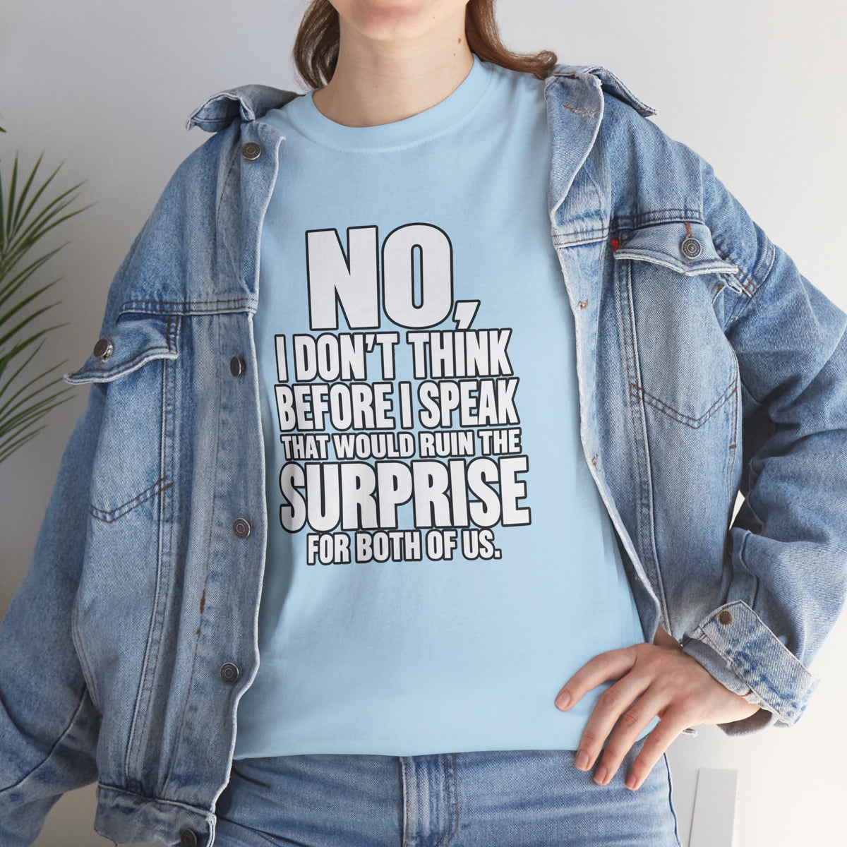 T‑Shirt — "No, I Don't Think Before I Speak That Would Ruin the Surprise" Funny Quote Tee