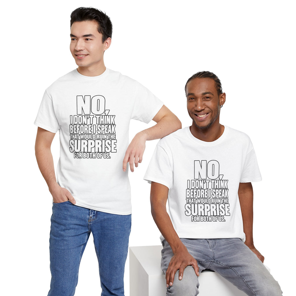 T‑Shirt — "No, I Don't Think Before I Speak That Would Ruin the Surprise" Funny Quote Tee