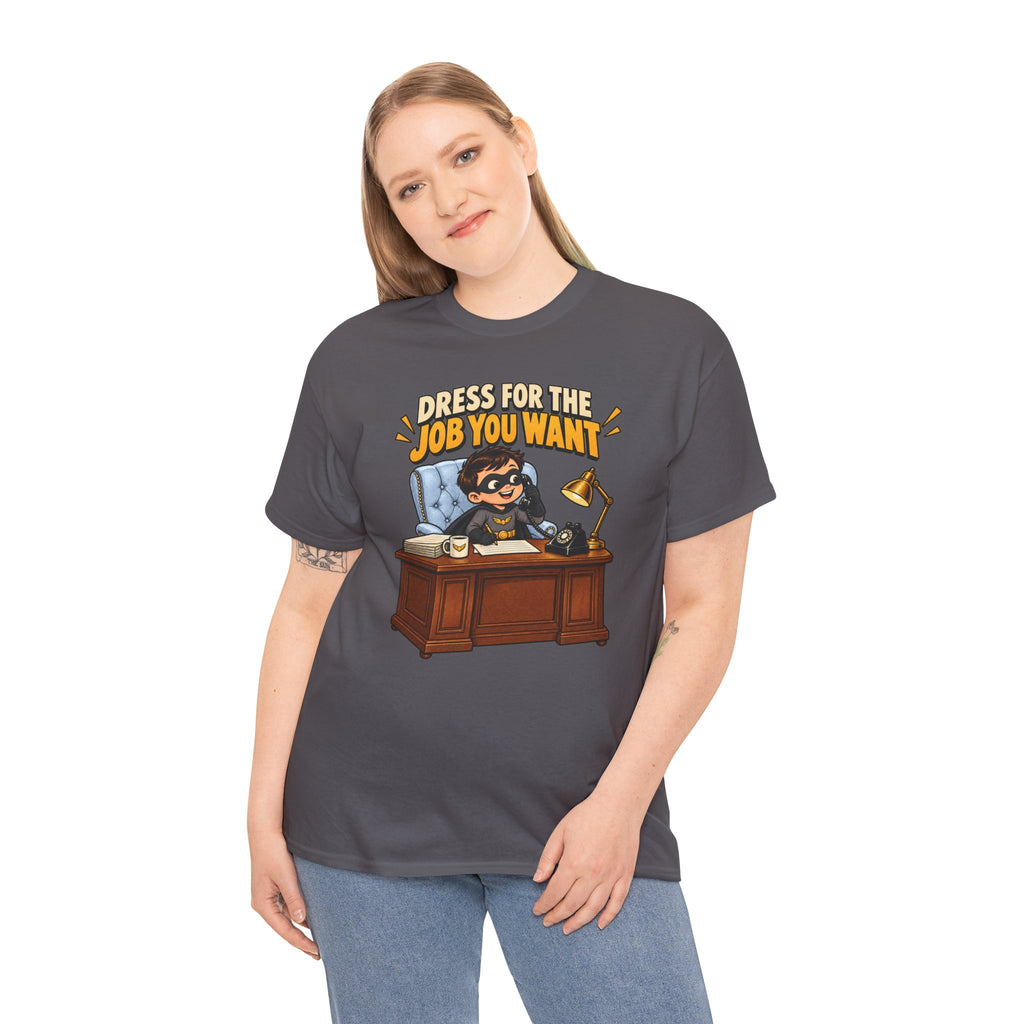 Dress for the Job You Want T-Shirt — Motivational Office Career Tee