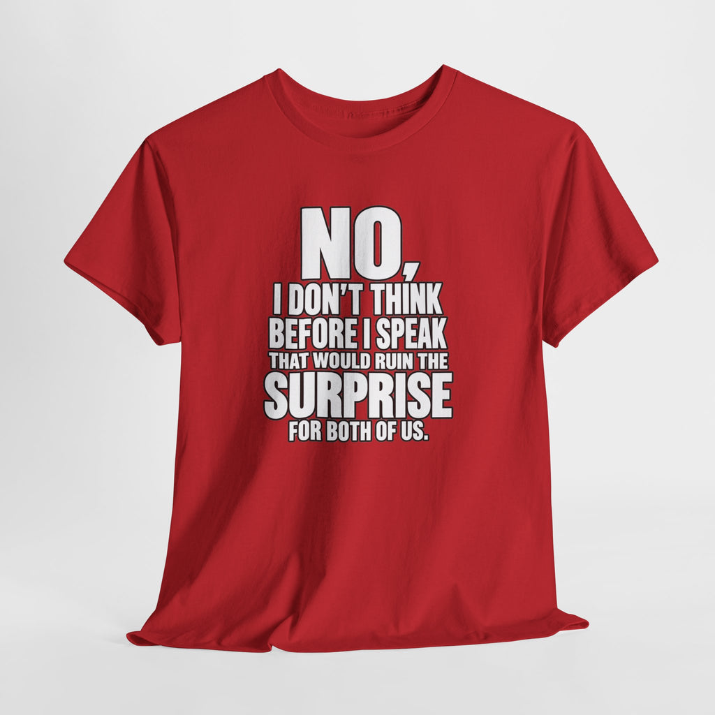 T‑Shirt — "No, I Don't Think Before I Speak That Would Ruin the Surprise" Funny Quote Tee