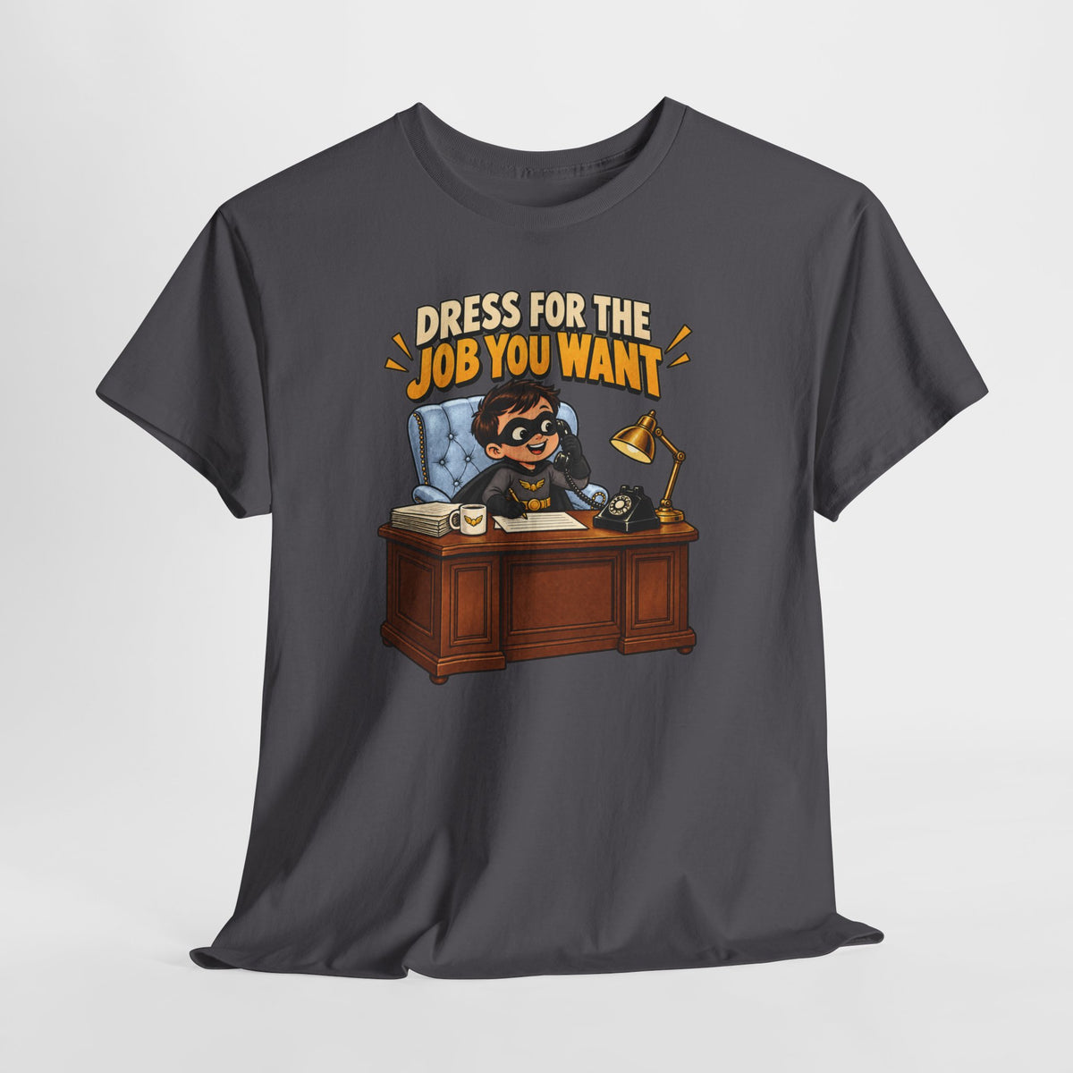 Dress for the Job You Want T-Shirt — Motivational Office Career Tee