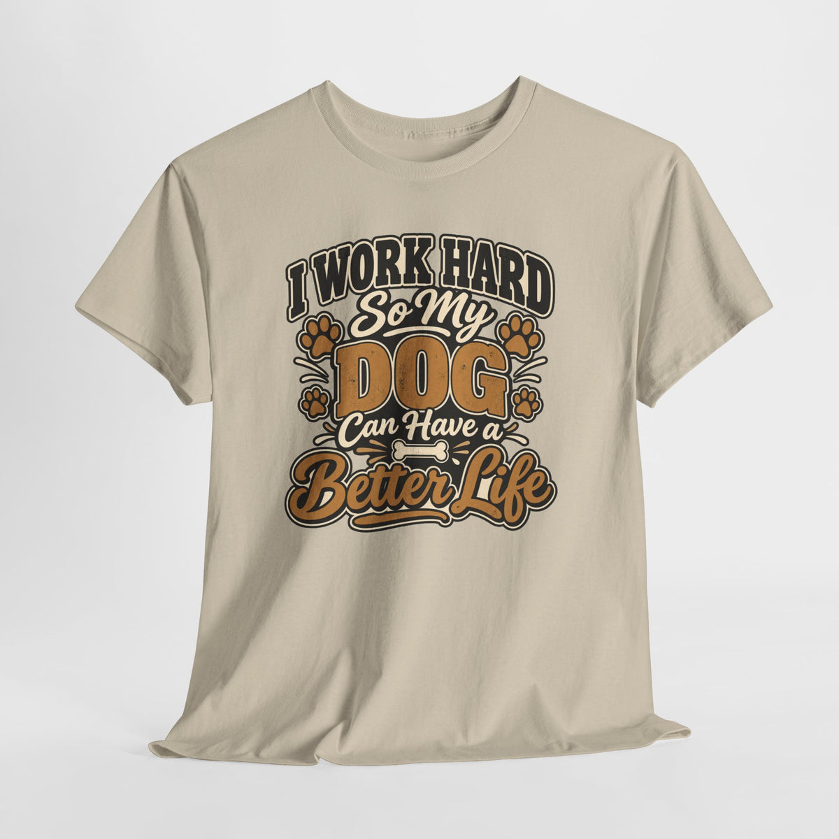 Dog Lover T‑Shirt — “I Work Hard So My Dog Can Have a Better Life”