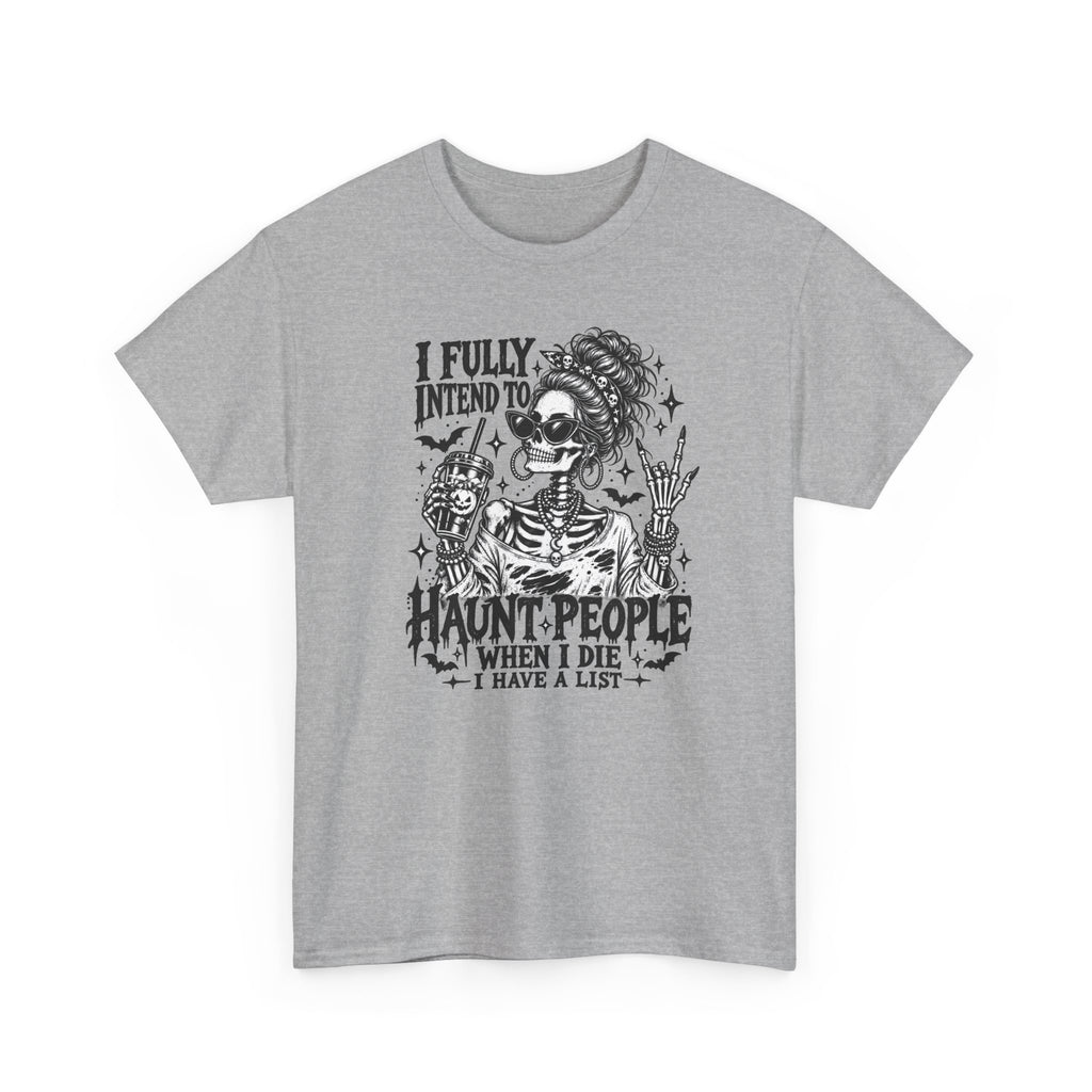 Haunted List Tee — "I Fully Intend to Haunt People When I Die" Graphic T-Shirt
