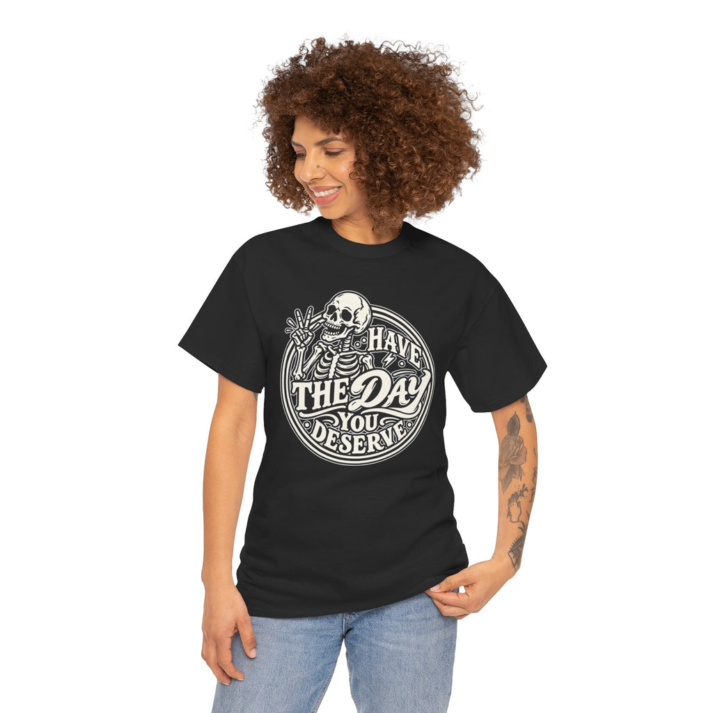 Have the Day You Deserve Tee — Vintage Skeleton Graphic T‑Shirt