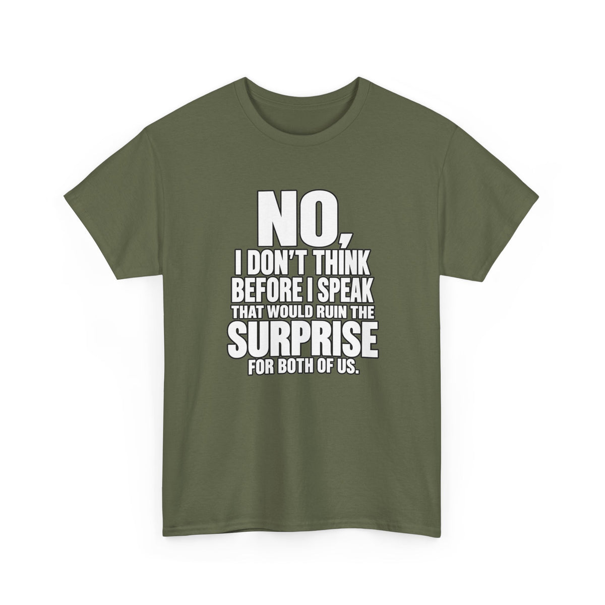 T‑Shirt — "No, I Don't Think Before I Speak That Would Ruin the Surprise" Funny Quote Tee