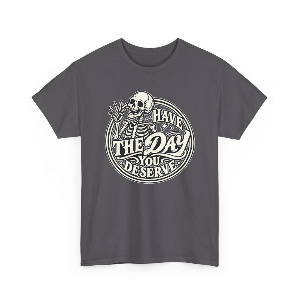 Have the Day You Deserve Tee — Vintage Skeleton Graphic T‑Shirt