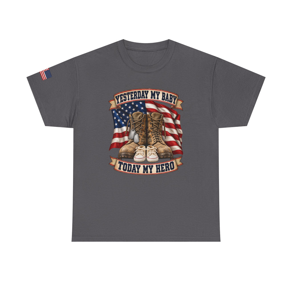 Yesterday My Baby, Today My Hero Military Tribute Tee