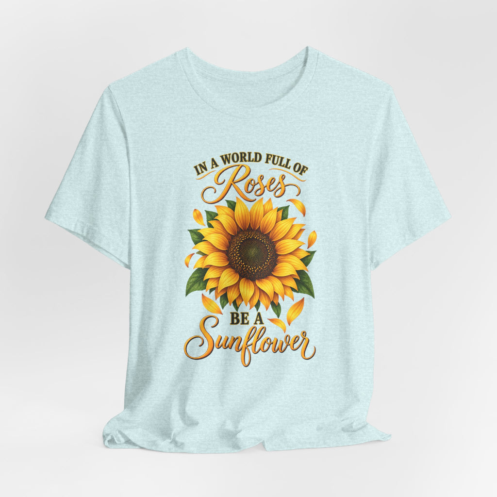 Be a Sunflower T-Shirt | Inspirational Floral Graphic