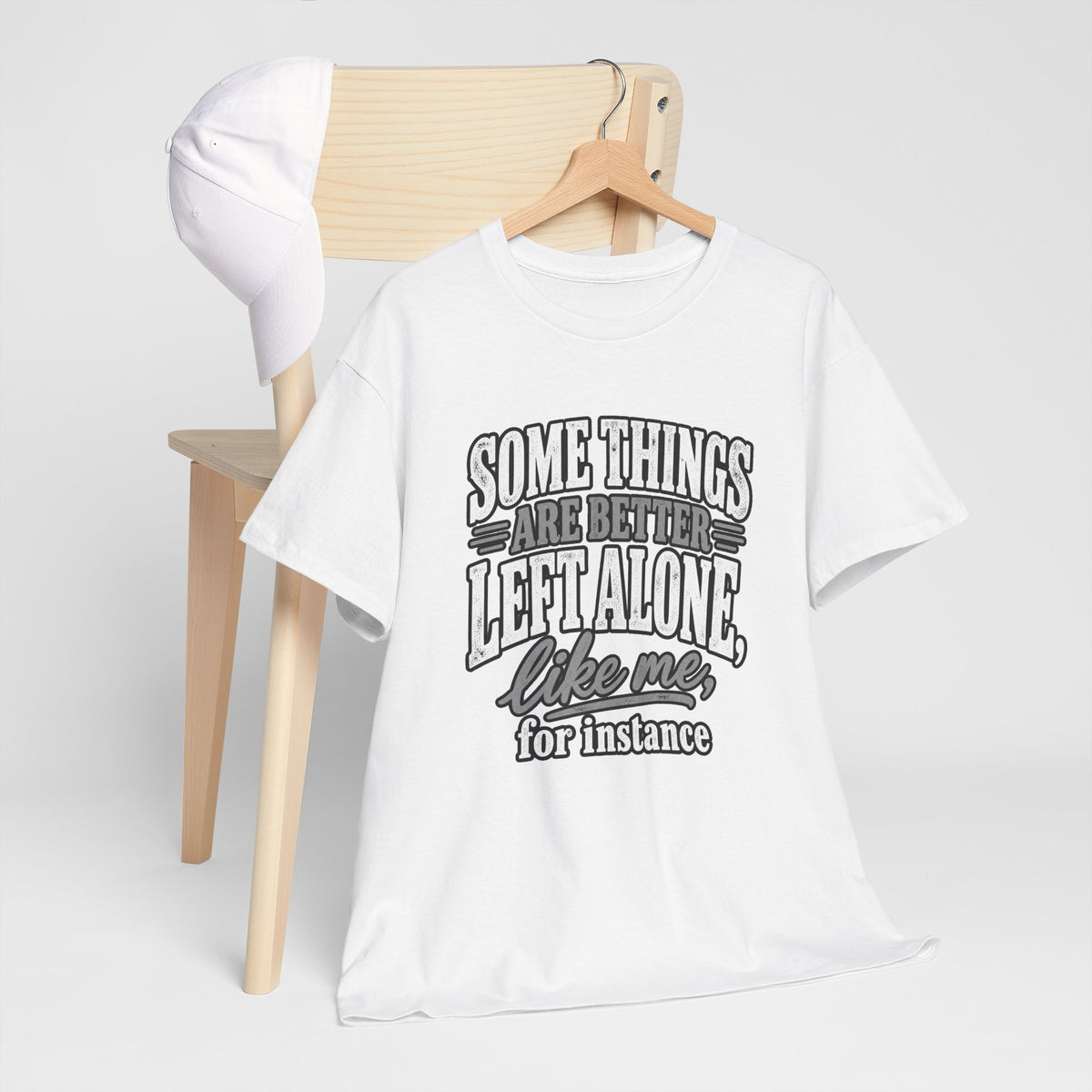 Funny Graphic Tee — “Some Things Are Better Left Alone, Like Me, For Instance” White T-Shirt