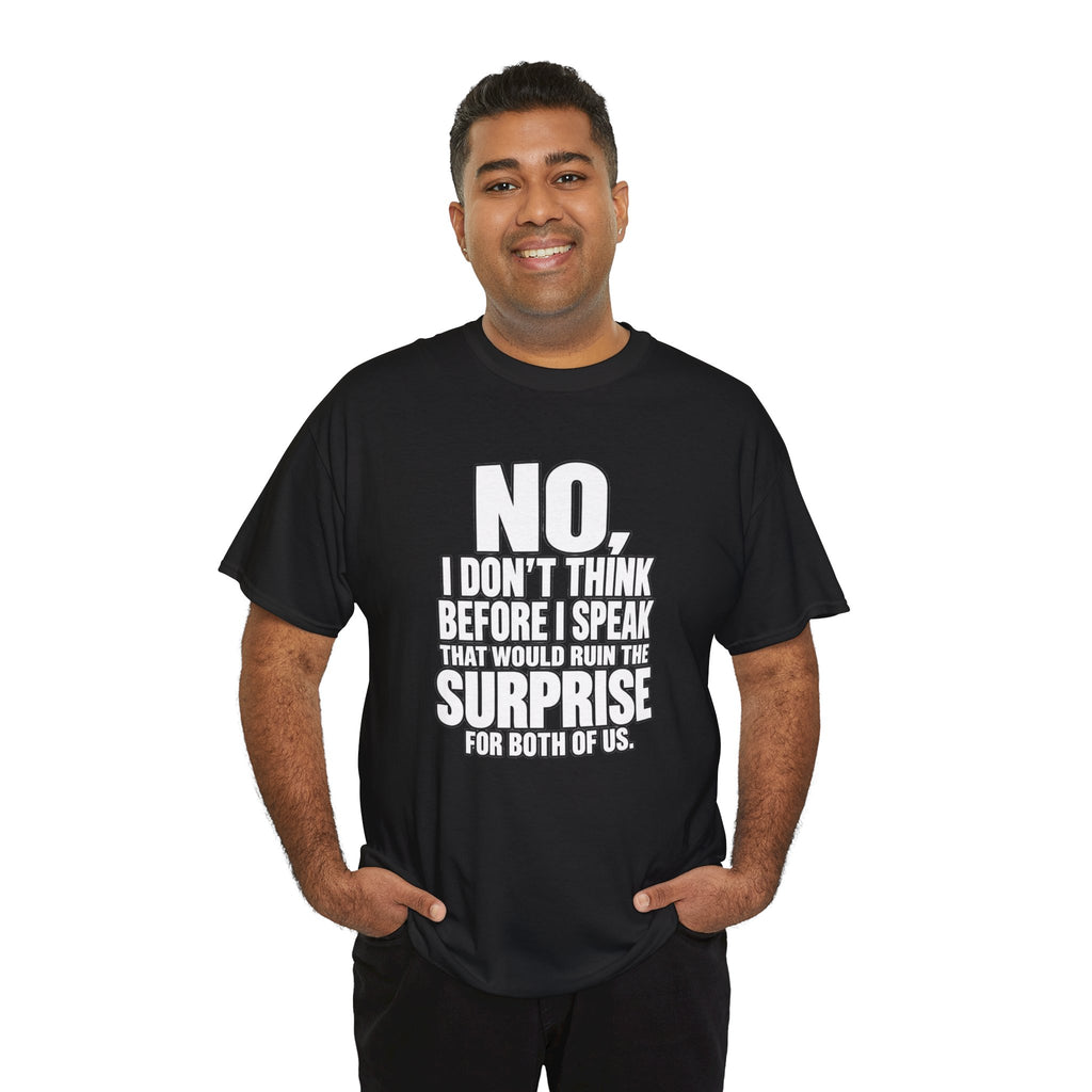 T‑Shirt — "No, I Don't Think Before I Speak That Would Ruin the Surprise" Funny Quote Tee