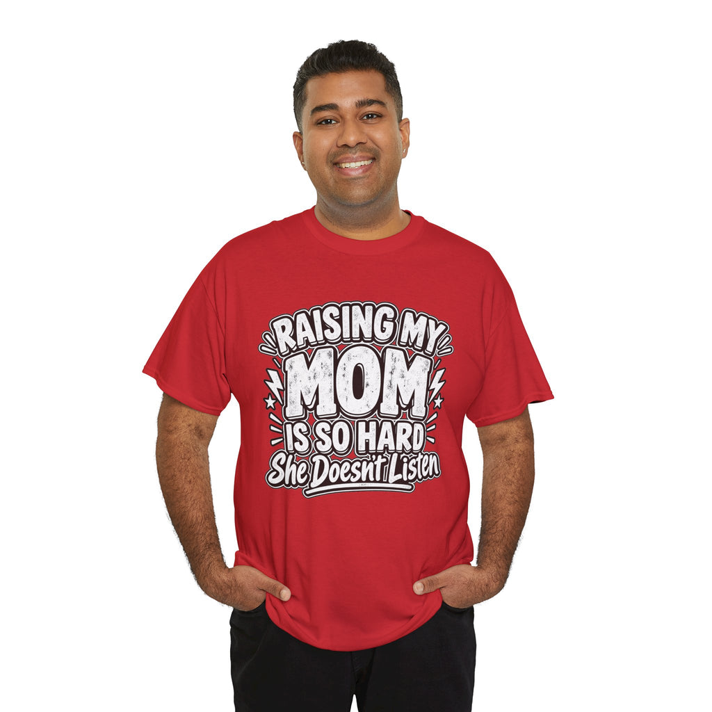 Raising My Mom Is So Hard Tee — Funny Mother-Son Humor Gift