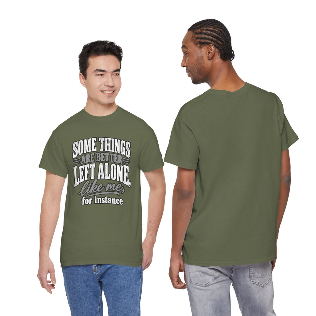 Funny Graphic Tee — “Some Things Are Better Left Alone, Like Me, For Instance” White T-Shirt
