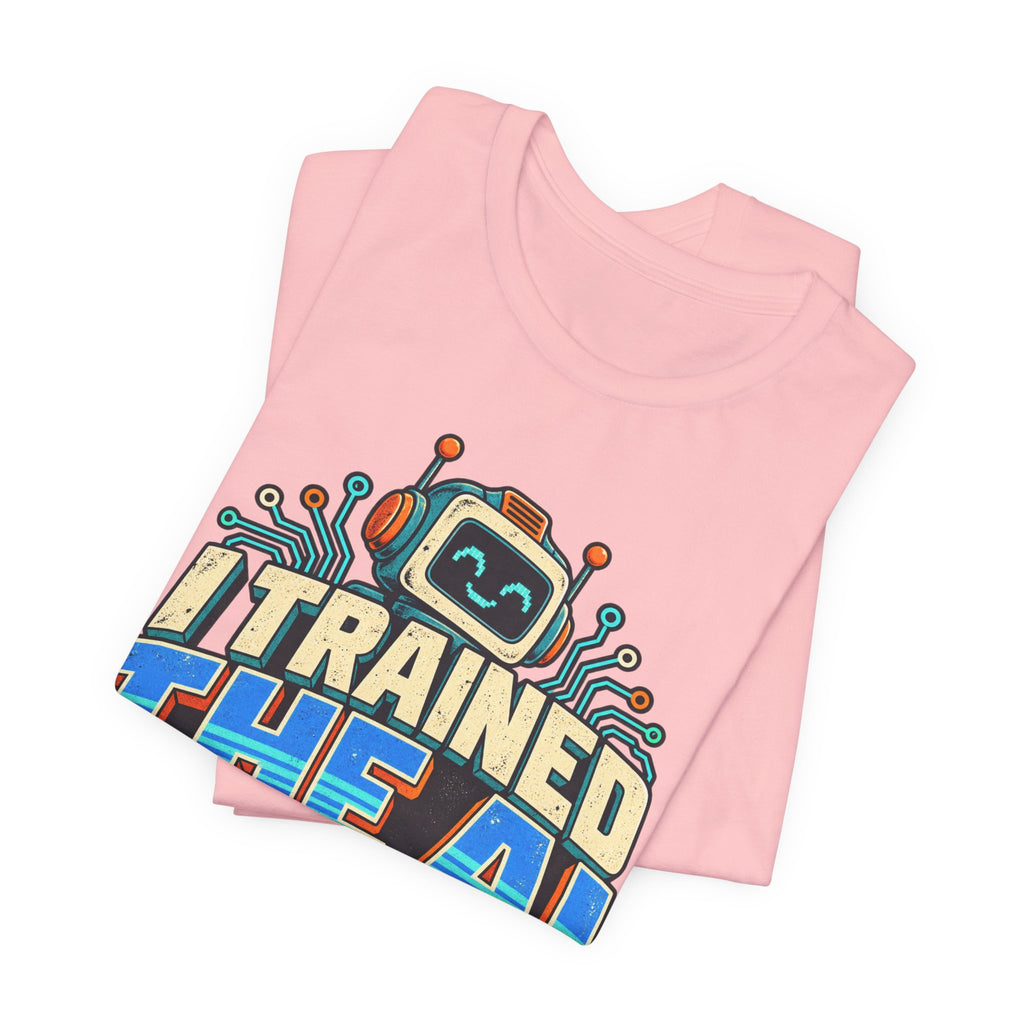 T-Shirt — I Trained the AI That Replaced Me Funny Tech Worker Tee