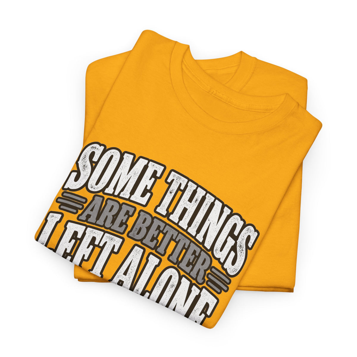 Funny Graphic Tee — “Some Things Are Better Left Alone, Like Me, For Instance” White T-Shirt