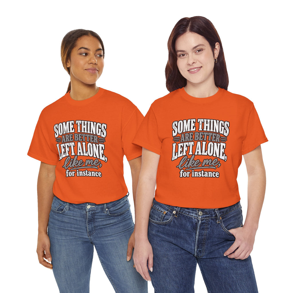 Funny Graphic Tee — “Some Things Are Better Left Alone, Like Me, For Instance” White T-Shirt