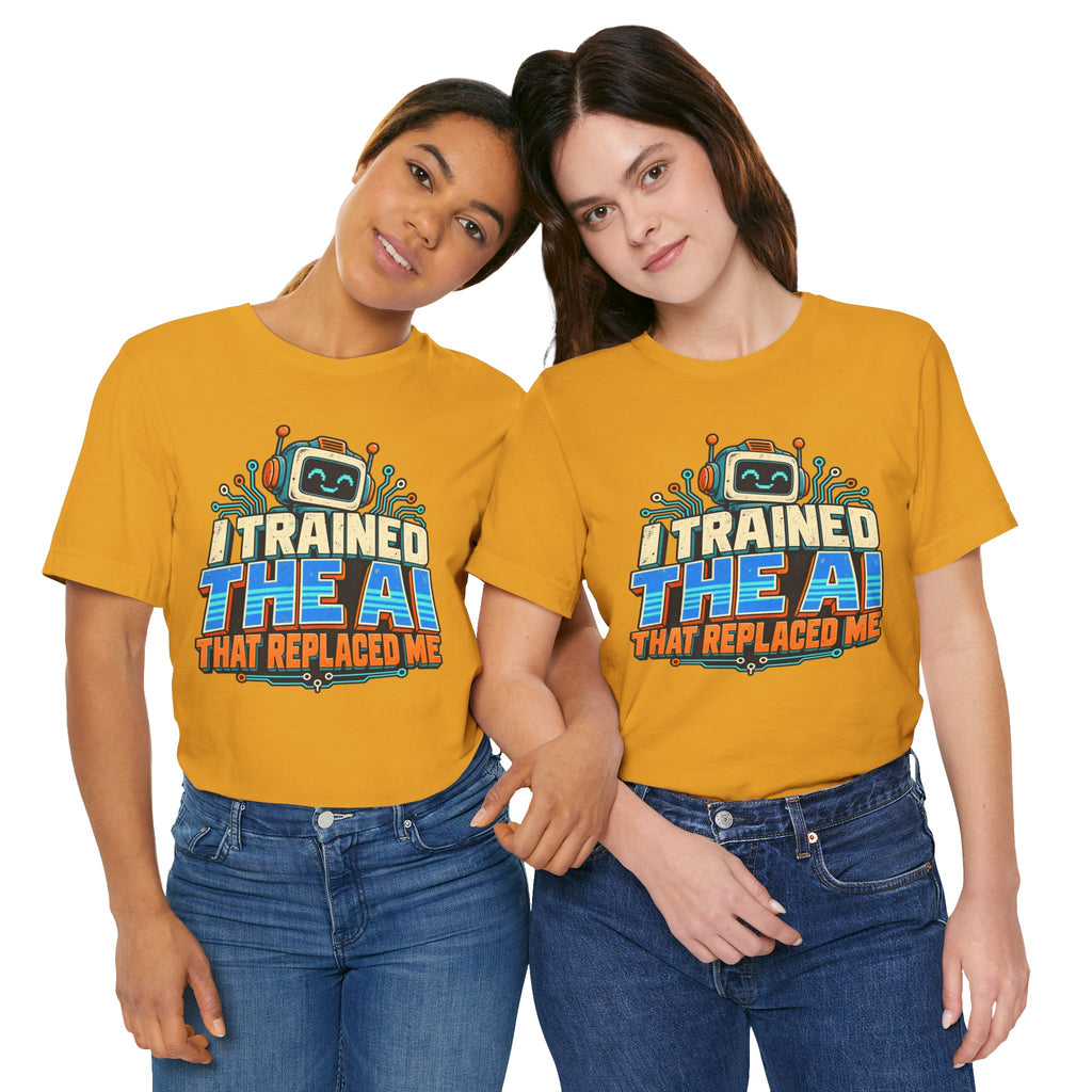 T-Shirt — I Trained the AI That Replaced Me Funny Tech Worker Tee