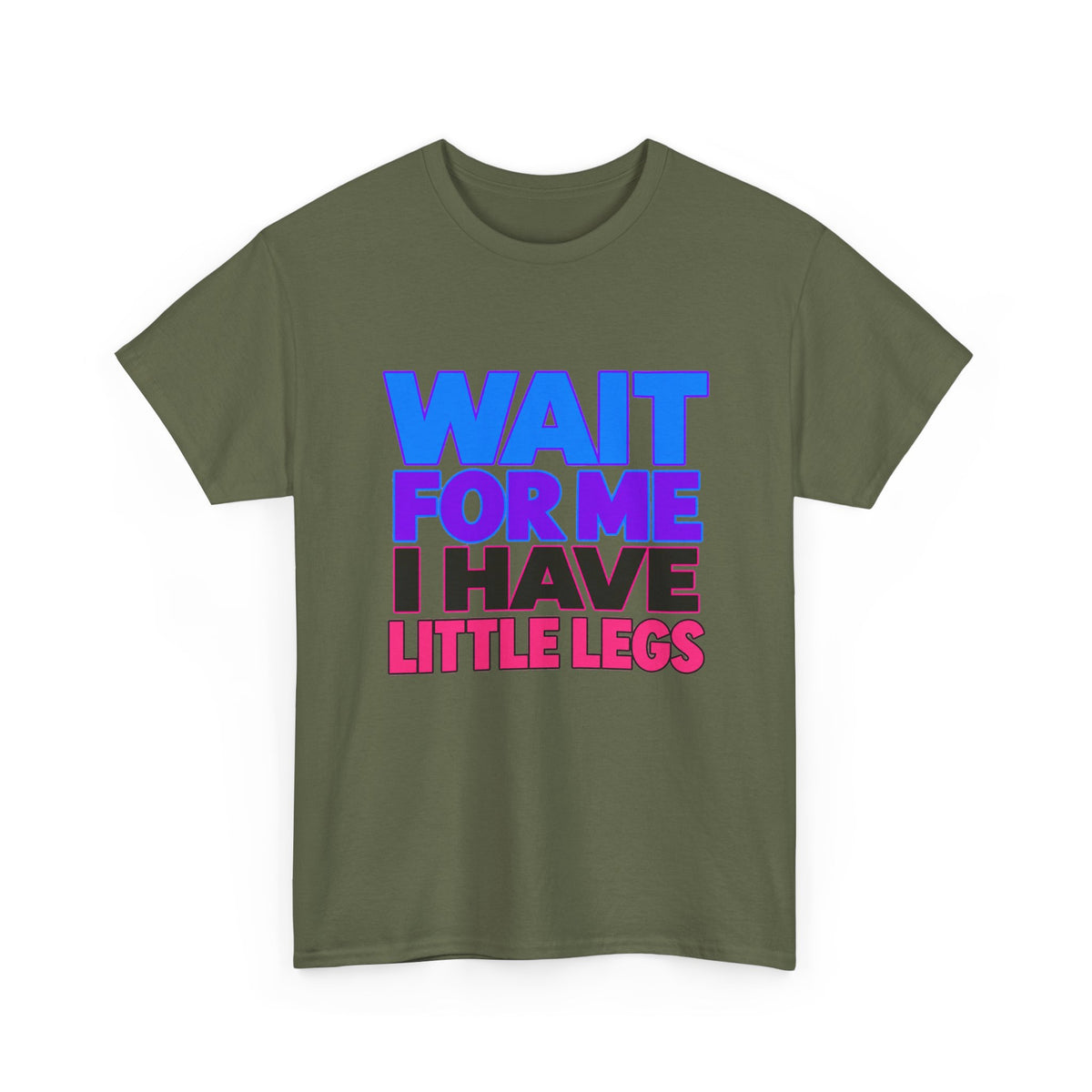 Wait For Me I Have Little Legs T-Shirt — Cute Pet / Toddler Humor Tee
