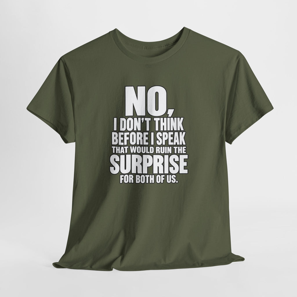 T‑Shirt — "No, I Don't Think Before I Speak That Would Ruin the Surprise" Funny Quote Tee