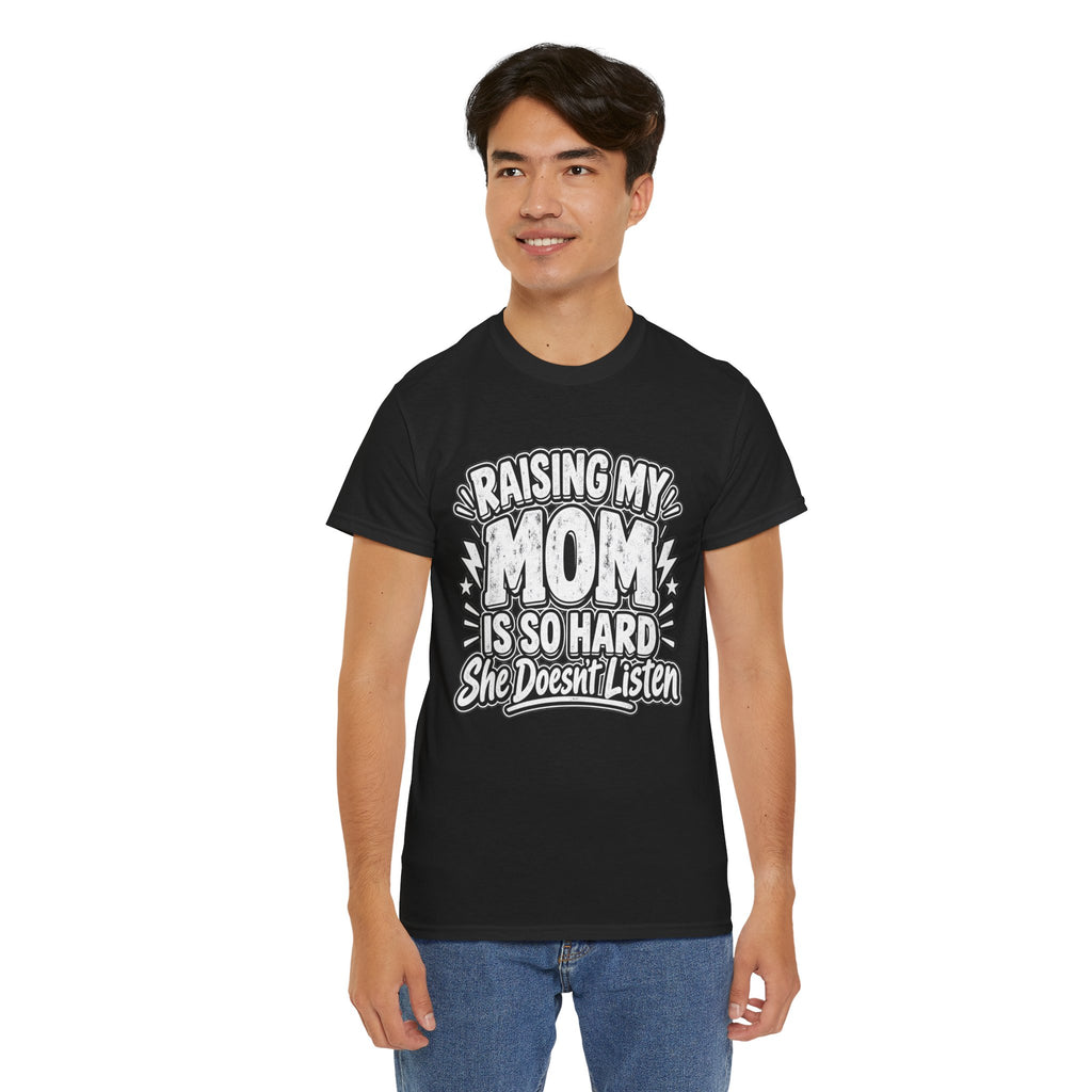Raising My Mom Is So Hard Tee — Funny Mother-Son Humor Gift