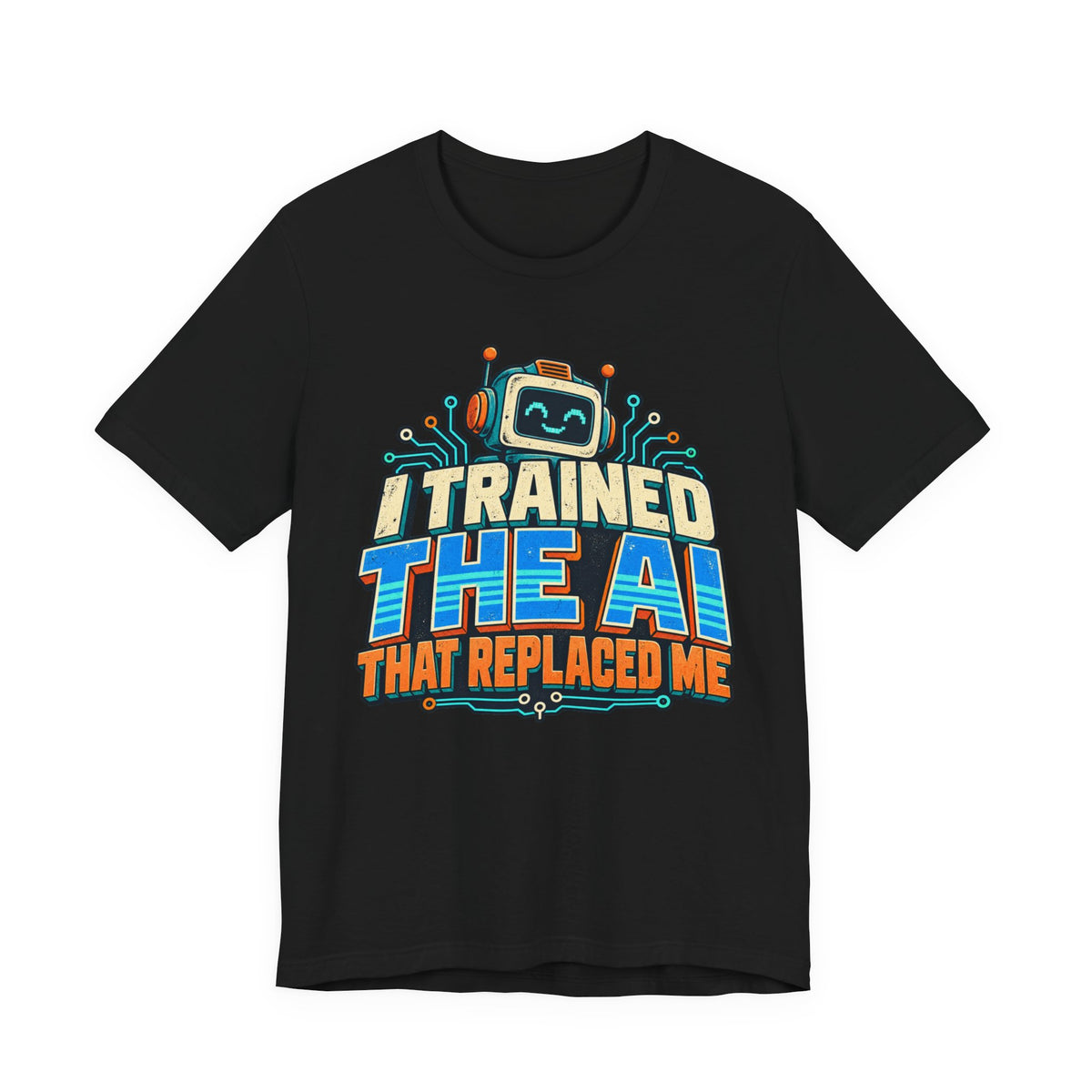 T-Shirt — I Trained the AI That Replaced Me Funny Tech Worker Tee