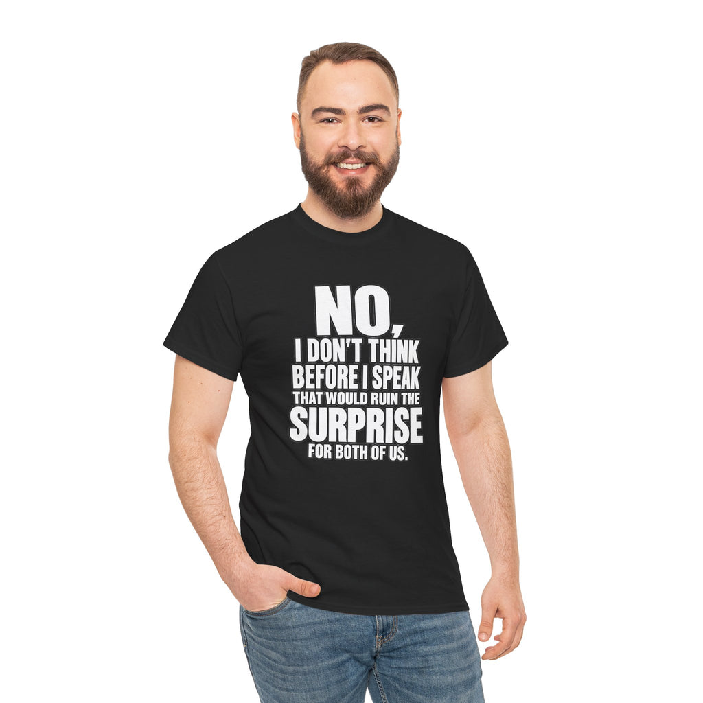 T‑Shirt — "No, I Don't Think Before I Speak That Would Ruin the Surprise" Funny Quote Tee