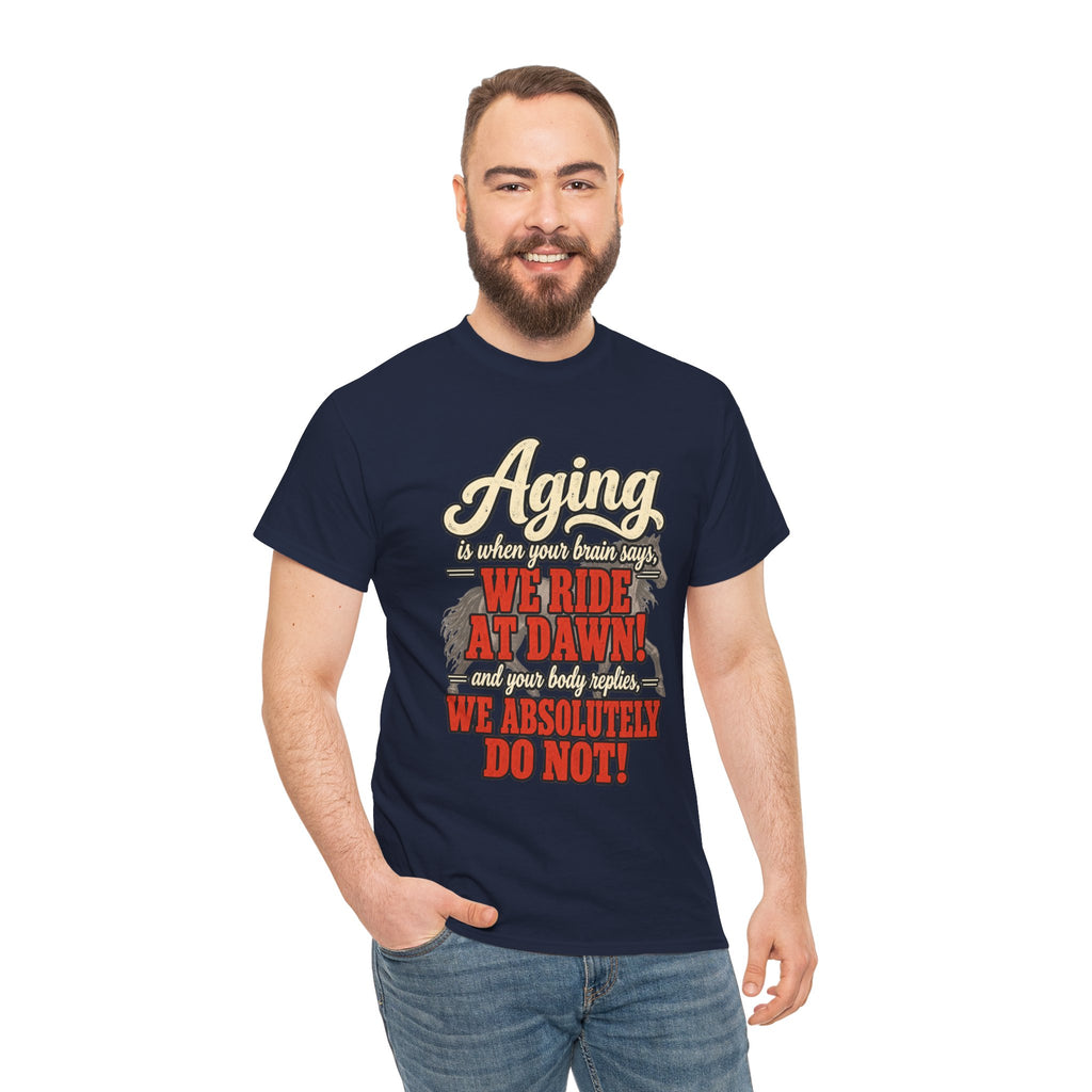 Aging: When Your Brain Says “We Ride at Dawn” Funny Graphic Tee