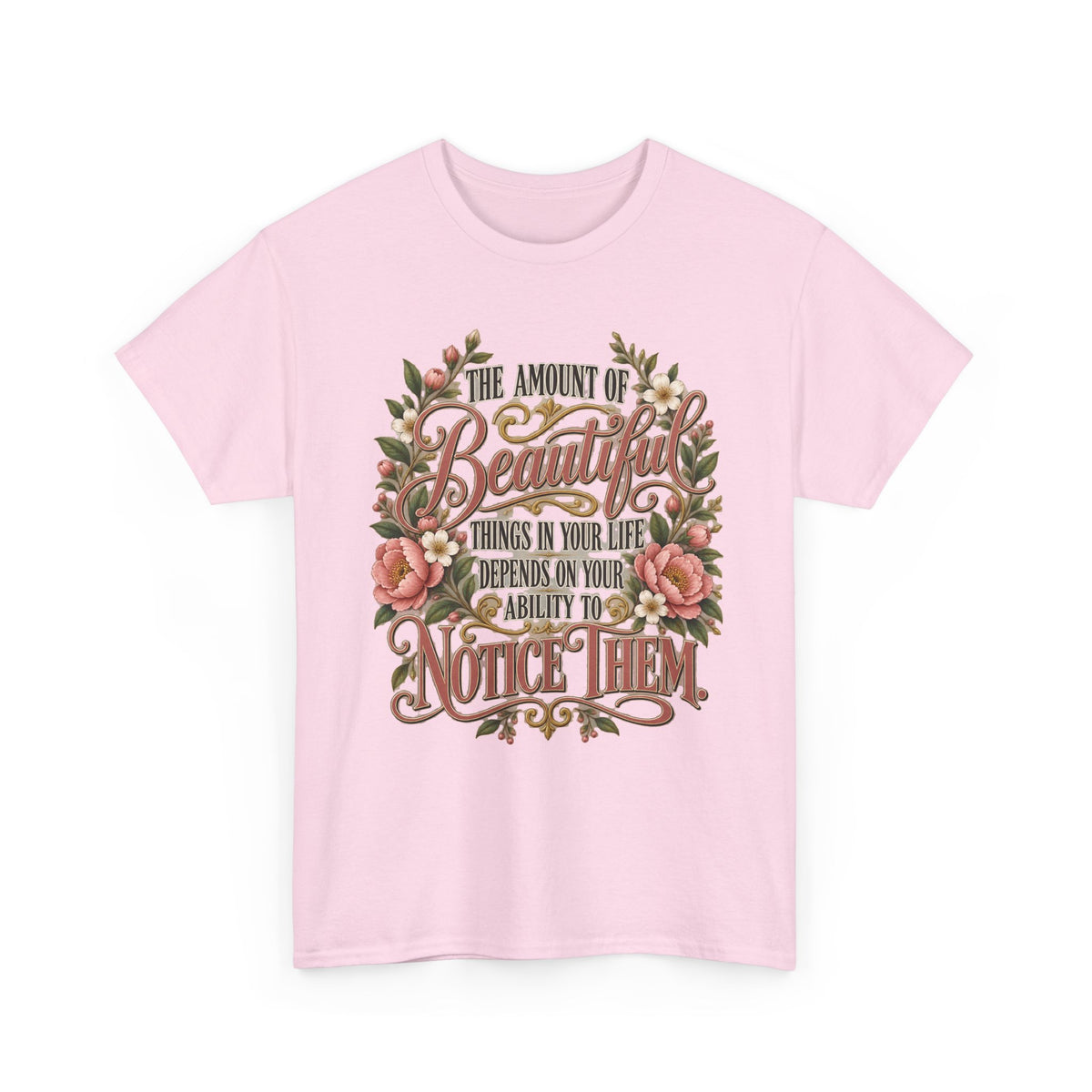 Inspirational Floral Tee — "The Amount Of Beautiful Things…Depends On Your Ability To Notice Them"