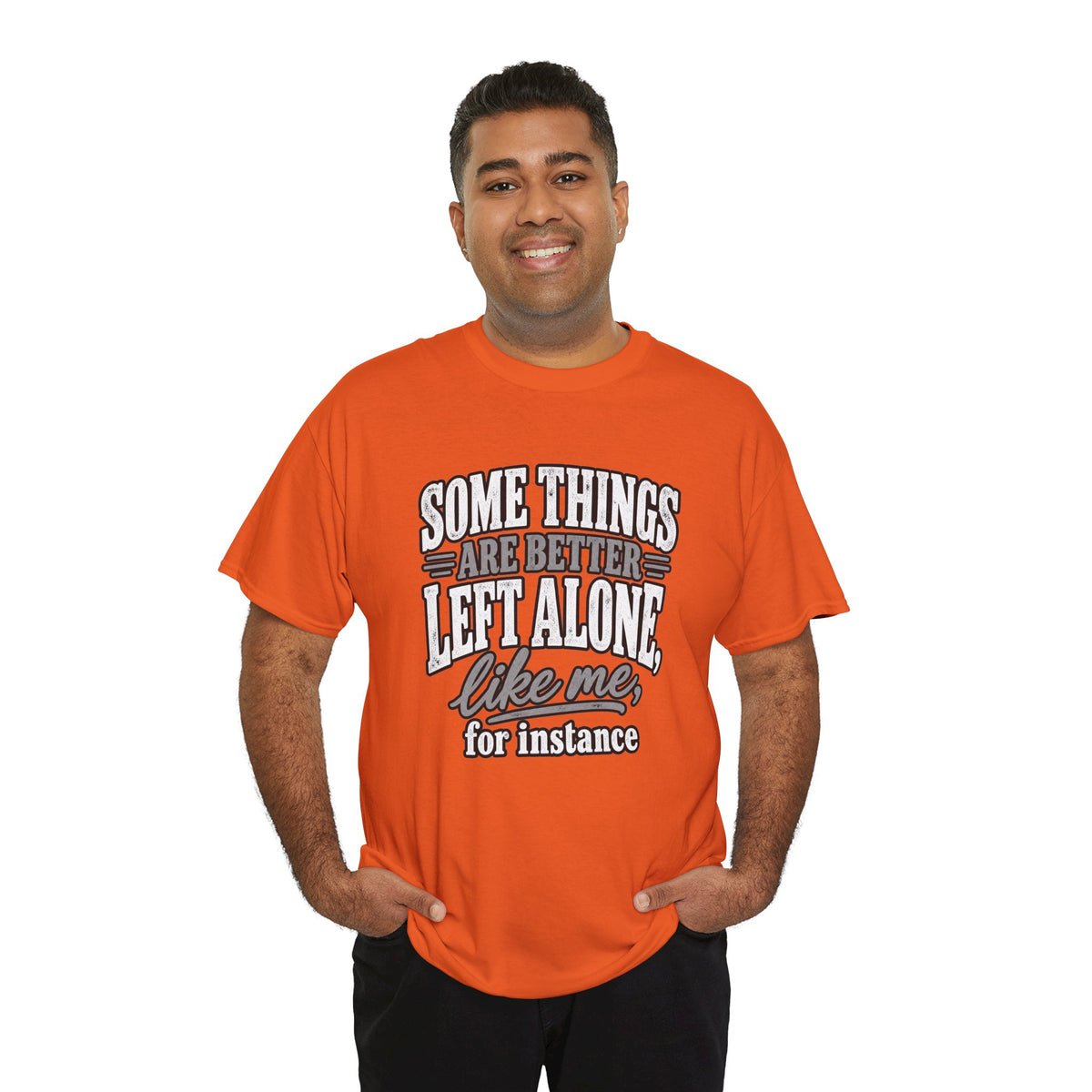 Funny Graphic Tee — “Some Things Are Better Left Alone, Like Me, For Instance” White T-Shirt