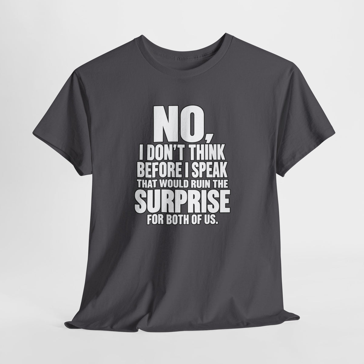 T‑Shirt — "No, I Don't Think Before I Speak That Would Ruin the Surprise" Funny Quote Tee