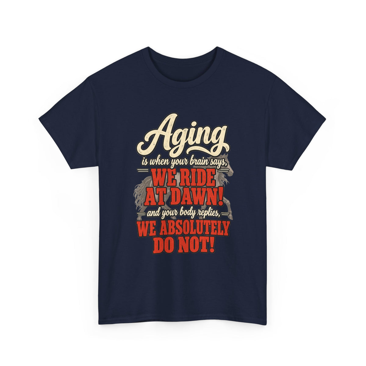 Aging: When Your Brain Says “We Ride at Dawn” Funny Graphic Tee