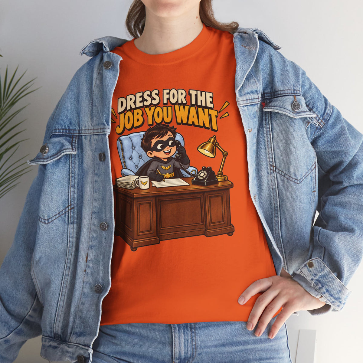 Dress for the Job You Want T-Shirt — Motivational Office Career Tee