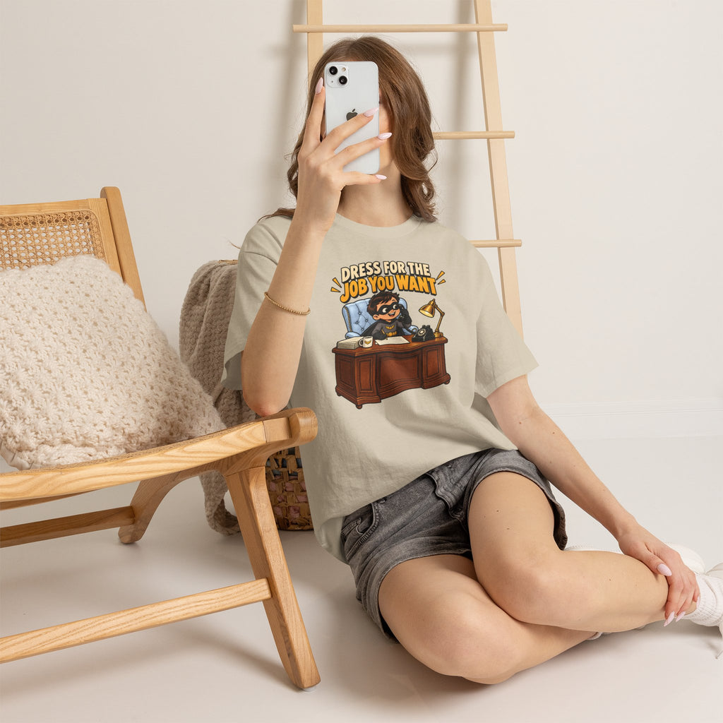 Dress for the Job You Want T-Shirt — Motivational Office Career Tee