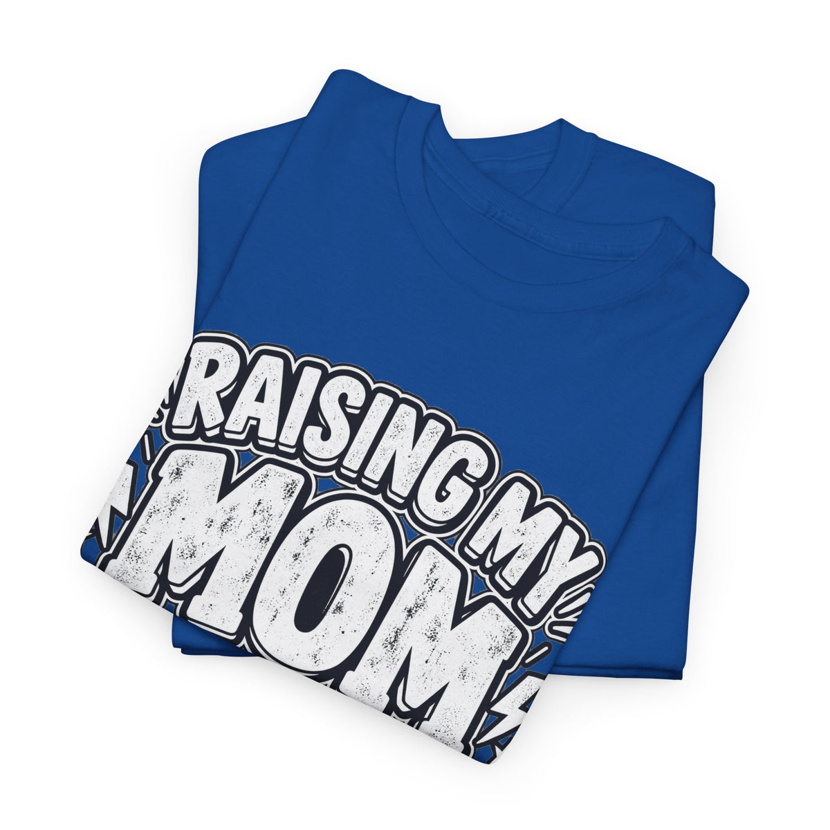 Raising My Mom Is So Hard Tee — Funny Mother-Son Humor Gift