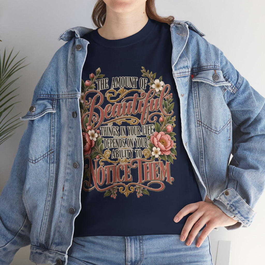 Inspirational Floral Tee — "The Amount Of Beautiful Things…Depends On Your Ability To Notice Them"