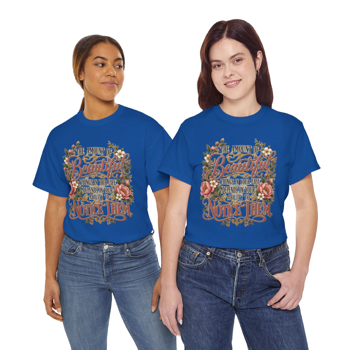 Inspirational Floral Tee — "The Amount Of Beautiful Things…Depends On Your Ability To Notice Them"