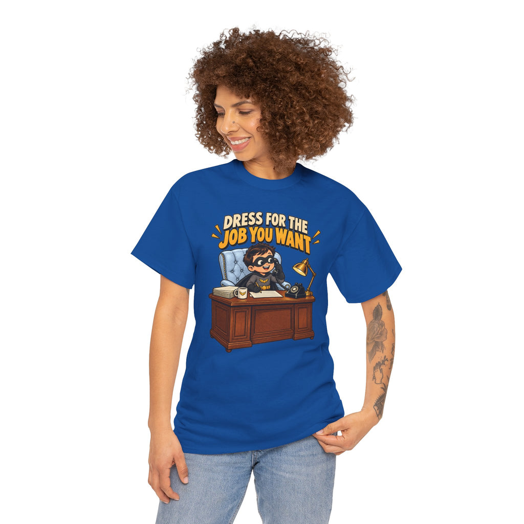Dress for the Job You Want T-Shirt — Motivational Office Career Tee