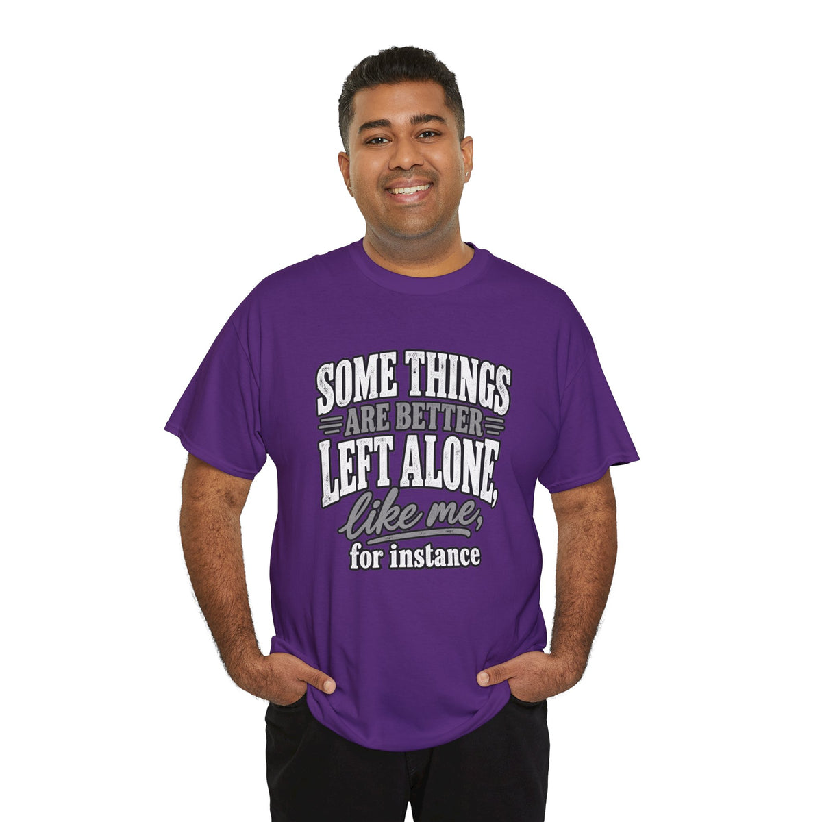 Funny Graphic Tee — “Some Things Are Better Left Alone, Like Me, For Instance” White T-Shirt