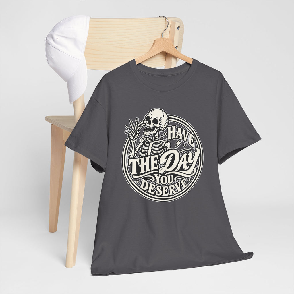 Have the Day You Deserve Tee — Vintage Skeleton Graphic T‑Shirt